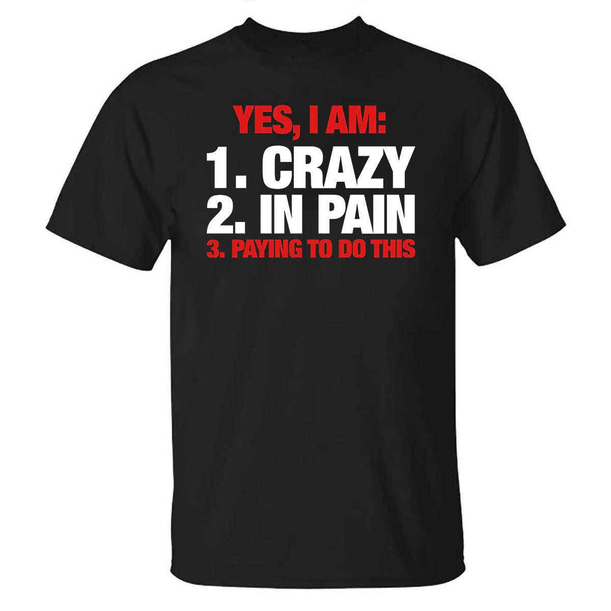 GrootWear Yes, I Am:1. Crazy 2. In Pain 3. Playing To Do This Printed T-shirt