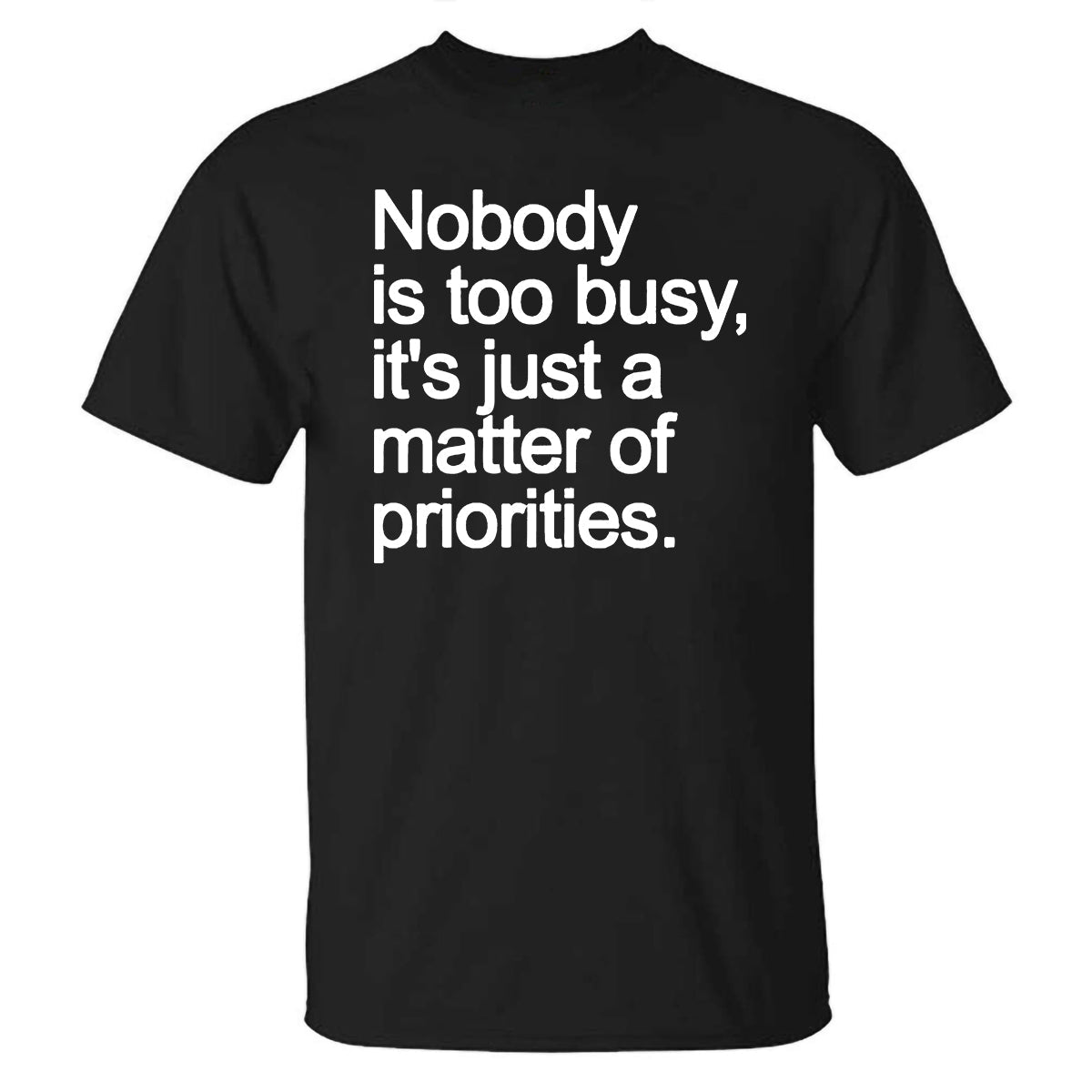 GrootWear Nobody Is Too Busy It's Just A Matter Of Priorities Printed T-shirt