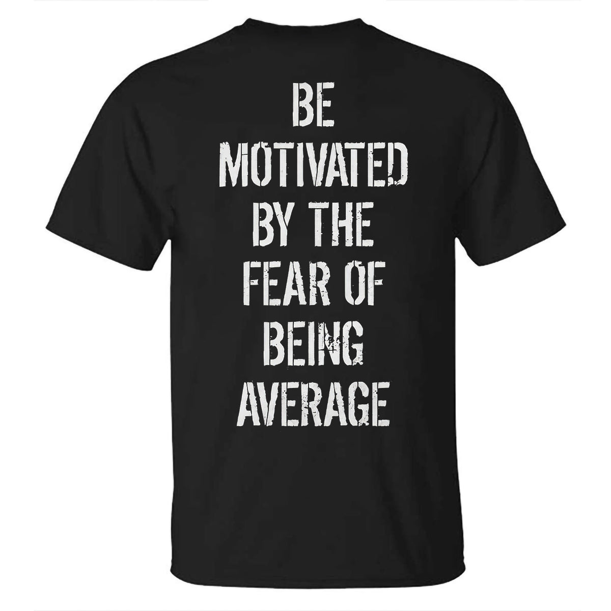GrootWear Be Motivated By The Fear Of Being Average Printed T-shirt