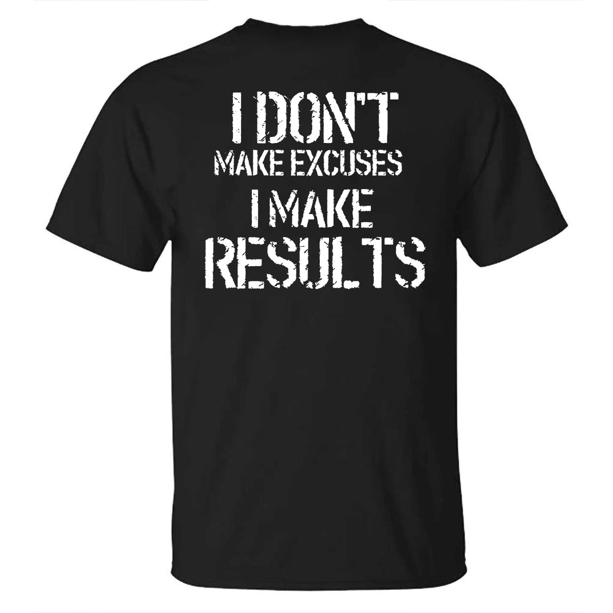 GrootWear I Don't Make Excuses I Make Results Printed T-shirt