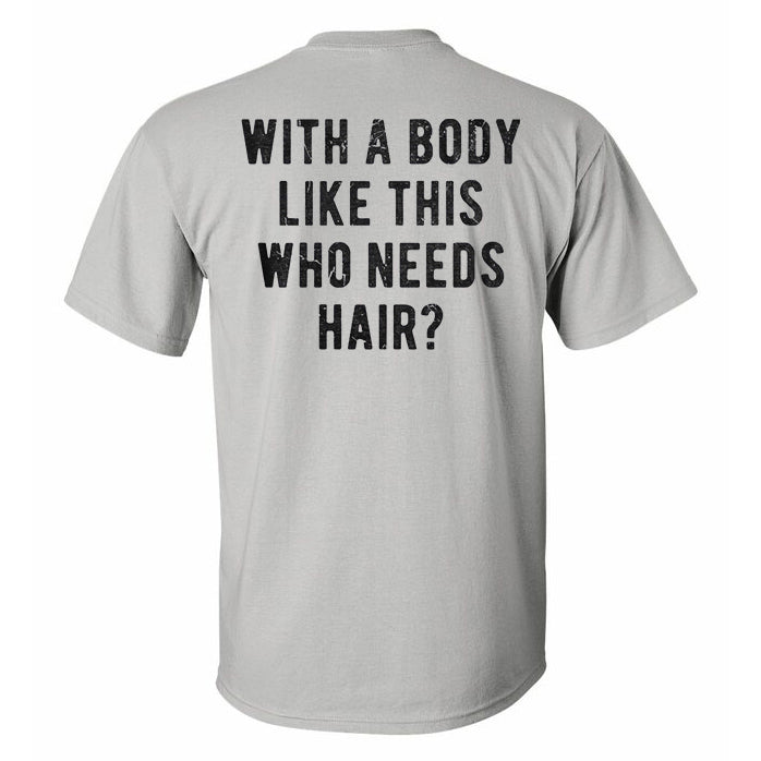 GrootWear With A Body Like This Who Needs Hair? Printed T-shirt