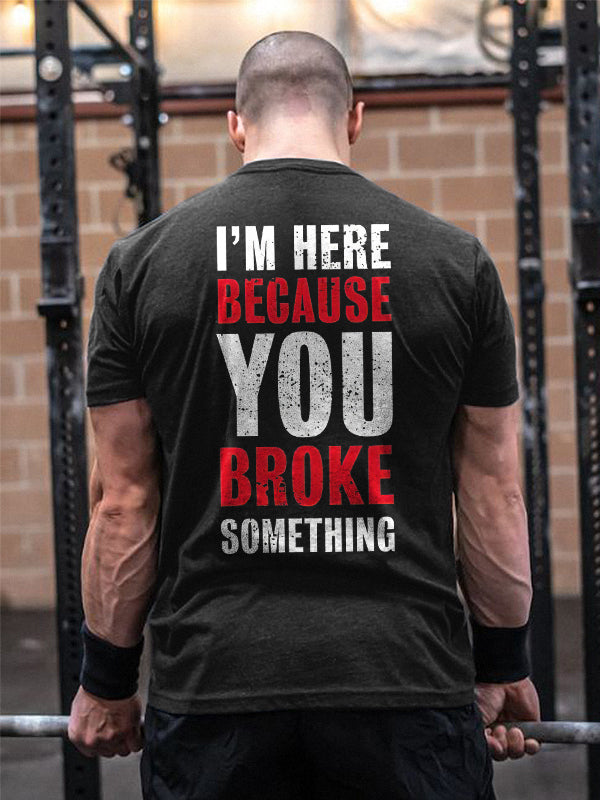 GrootWear I'm Here Because You Broken Something Printed Men's Casual T-Shirt
