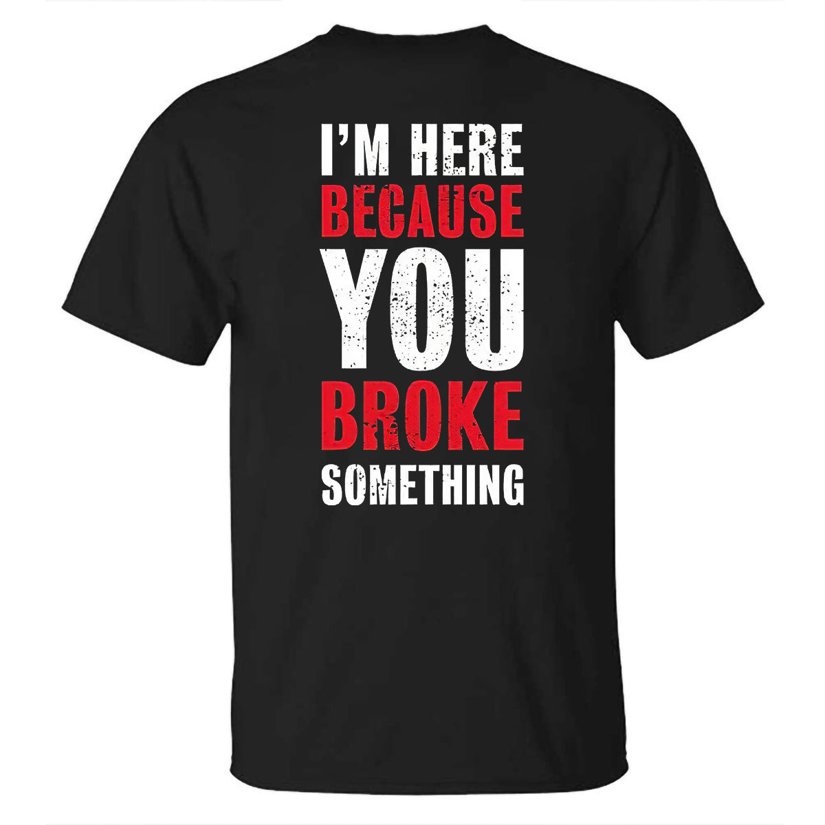 GrootWear I'm Here Because You Broken Something Printed Men's Casual T-Shirt
