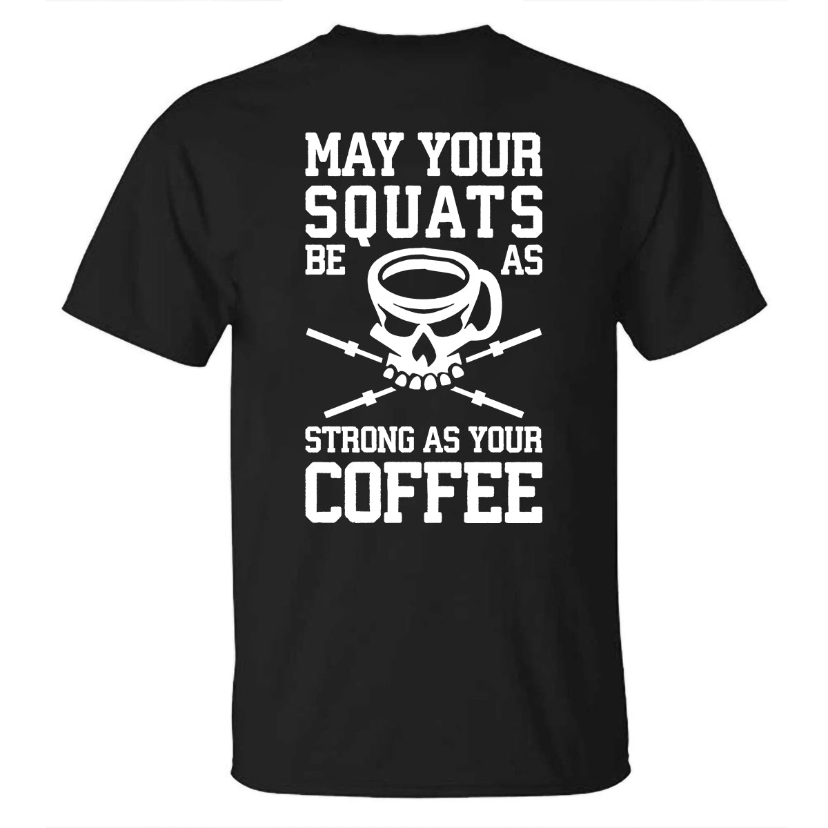 GrootWear May Your Squats Be As Strong As Your Coffee Printed Men's T-shirt