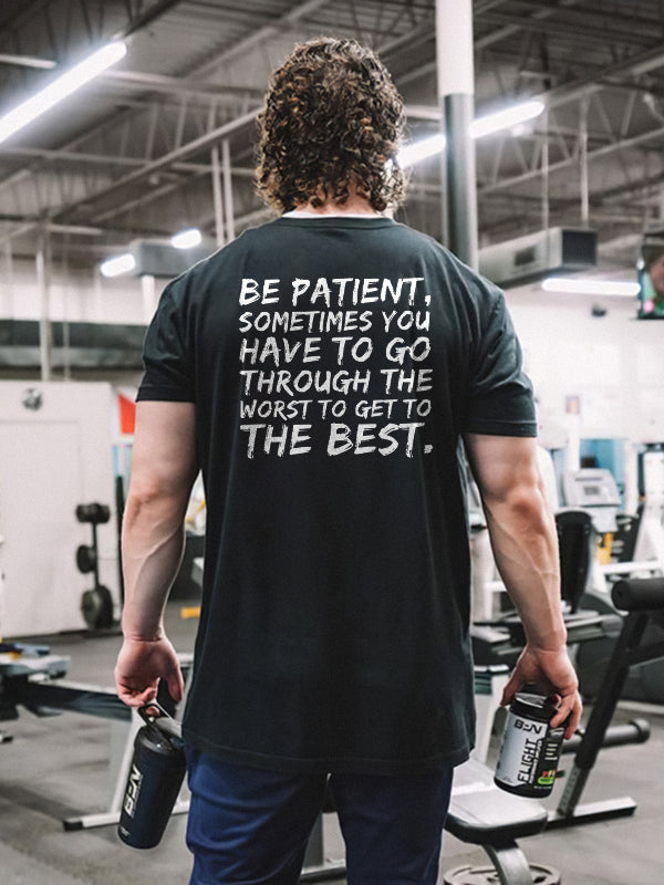 GrootWear Be Patient, Sometimes You Have To Go Through The Worst To Get To The Best Printed T-shirt