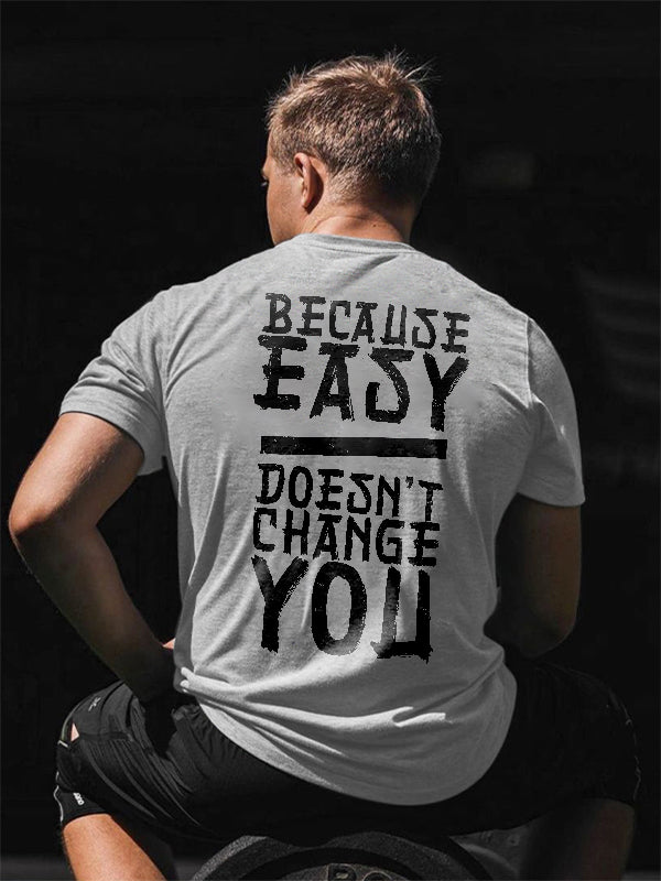 GrootWear Because Easy Doesn't Change You Printed T-shirt