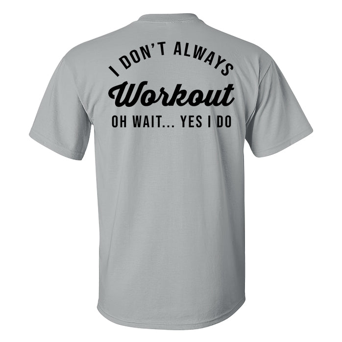 GrootWear I Don't Always Workout Oh Wait... Yes I Do Printed Men's T-shirt