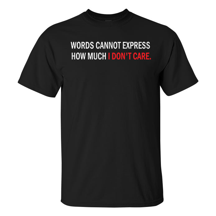 GrootWear Words Cannot Express How Much I Don't Care Printed Men's T-shirt