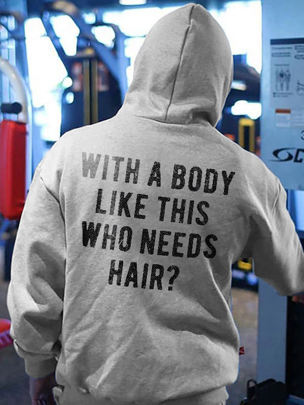 GrootWear With A Body Like This Who Needs Hair? Printed Men's Hoodie