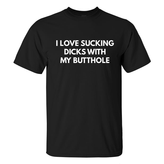 I Love Sucking Dicks With My Butthole Print Men's T-shirt
