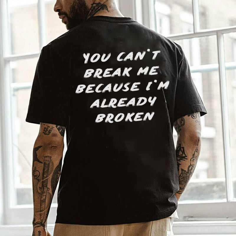 GrootWear You Can't Break Me Because I'm Already Broken Printed T-Shirt