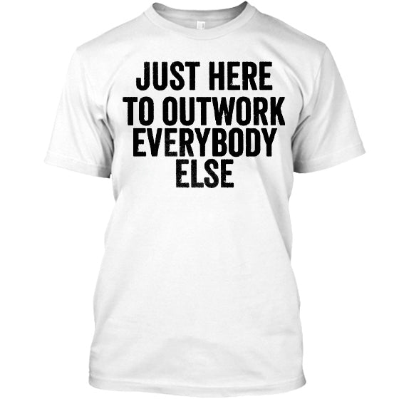 GrootWear Just Here To Outwork Everybody Else Printed Mens Cotton T-shirt